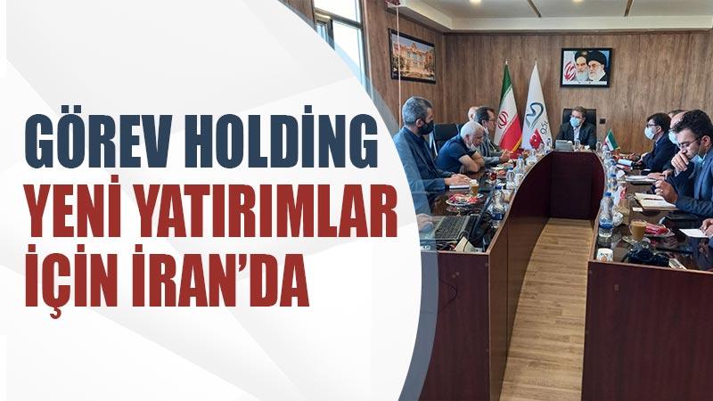 Görev Holding yeni yatırımlar için İran’da