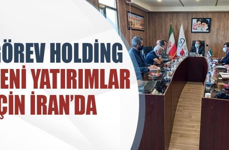Görev Holding yeni yatırımlar için İran’da